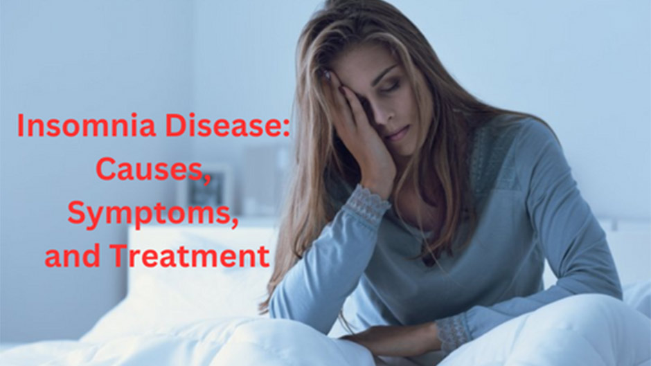 Understanding Insomnia Disease: Causes, Symptoms, and Treatment